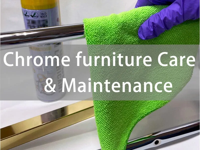 Chrome furniture Care and Maintenance