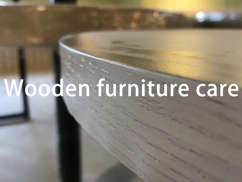 Wooden furniture care